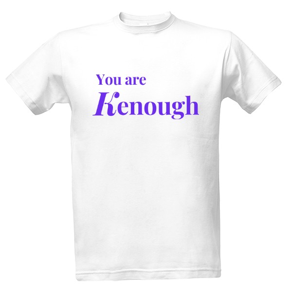 Tričko s potiskem You are Kenough